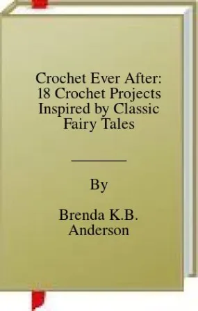 Crochet Ever After: 18 Crochet Projects Inspired by Classic Fairy Tales | O#ArtArchives